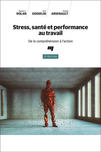 Couverture du livre « Stress, santé et performance au travail : de la compréhension à l'action (2e édition) » de Simon L. Dolan et Eric Gosselin et Andre Arsenault aux éditions Pu De Quebec