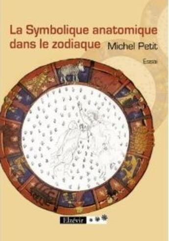 Couverture du livre « La symbolique anatomique dans le zodiaque » de Michel Petit aux éditions Elzevir