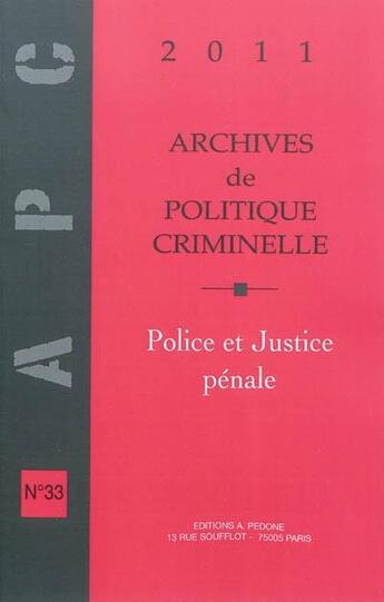 Couverture du livre « Archives de politique criminelle t.33 ; police et justice pénale » de Christine Lazerges aux éditions Pedone