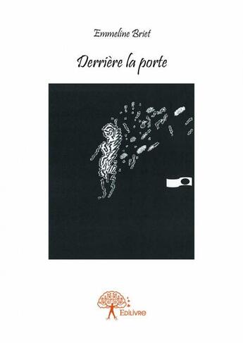 Couverture du livre « Derrière la porte » de Emmeline Briet aux éditions Edilivre
