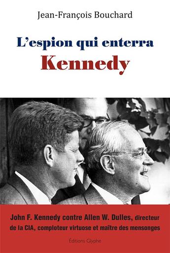 Couverture du livre « L'espion qui enterra Kennedy » de Jean-Francois Bouchard aux éditions Glyphe