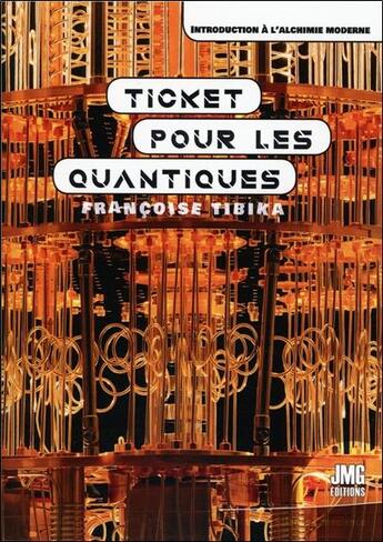 Couverture du livre « Ticket pour les quantiques : introduction à l'alchimie moderne » de Francoise Tibika aux éditions Jmg
