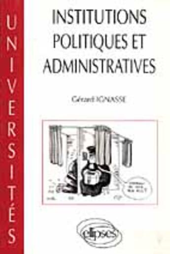 Couverture du livre « Institutions politiques et administratives » de Gérard Ignasse aux éditions Ellipses