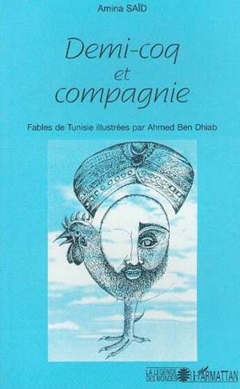 Couverture du livre « Demi-coq et compagnie : Fables de Tunisie » de Amina Said aux éditions L'harmattan