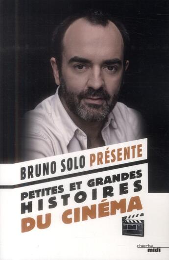 Couverture du livre « Petites et grandes histoires du cinéma » de Bruno Solo aux éditions Cherche Midi