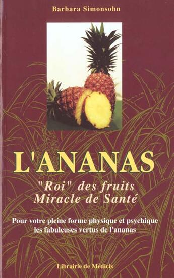 Couverture du livre « L'Ananas ; Roi Des Fruits Et Miracle De Sante » de Barbara Simonsohn aux éditions Medicis Entrelacs