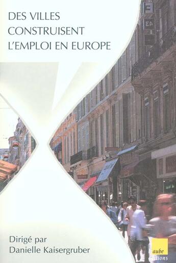 Couverture du livre « Des villes construisent l'emploi en europe » de Danielle Kaisergruber aux éditions Editions De L'aube
