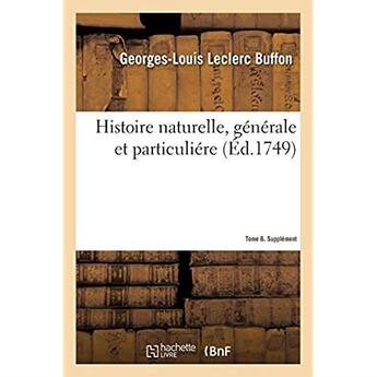 Couverture du livre « Histoire naturelle, generale et particuliere. supplement. tome 6 » de Buffon aux éditions Hachette Bnf