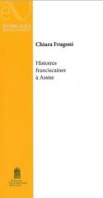 Couverture du livre « Histoires franciscaines a assise » de Chiara Frugoni aux éditions Editions Universitaires D'avignon