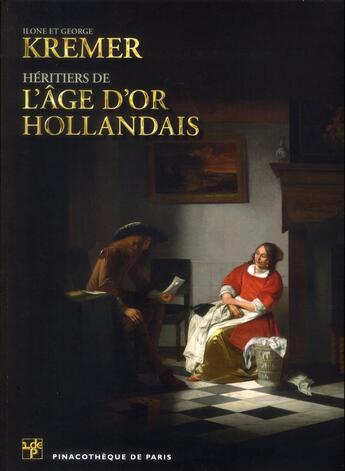 Couverture du livre « Ilone et George Kremer, héritiers de l'âge d'or hollandais » de Marc Restellini aux éditions Pinacotheque
