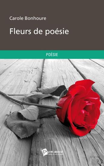 Couverture du livre « Fleurs de poésies » de Carole Bonhoure aux éditions Publibook