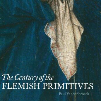 Couverture du livre « The century of the flemish primitives » de Paul Vandenbroeck aux éditions Bai
