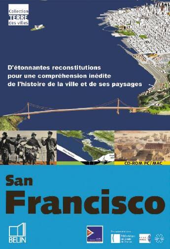 Couverture du livre « San Francisco ; d'étonnantes reconstitutions pour une compréhension inédite de l'histoire de la ville et de ses paysages » de Coulais/Gentelle aux éditions Belin