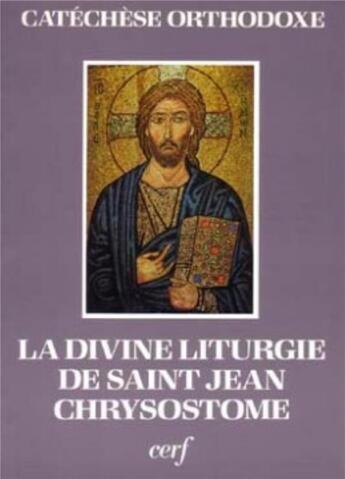 Couverture du livre « La Divine Liturgie de saint Jean Chrysostome expliquée et commentée » de Catechese Orthodoxe aux éditions Cerf