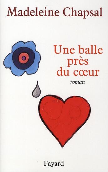 Couverture du livre « Une balle près du coeur » de Madeleine Chapsal aux éditions Fayard