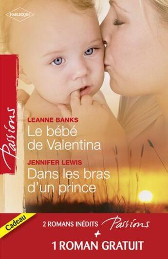 Couverture du livre « Le bébé de Valentina ; dans les bras d'un prince ; le coeur a ses raisons » de Leanne Banks et Jennifer Lewis et Heidi Betts aux éditions Harlequin