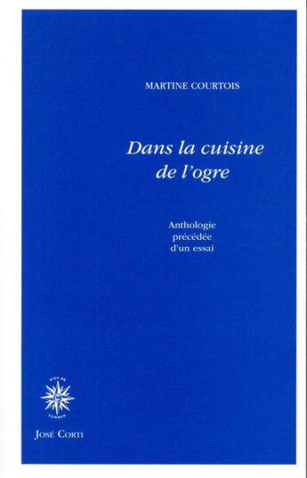 Couverture du livre « Dans la cuisine de l'ogre ; anthologie précédée d'un essai » de Martine Courtois aux éditions Corti