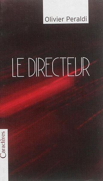Couverture du livre « Le directeur » de Olivier Peraldi aux éditions Caracteres