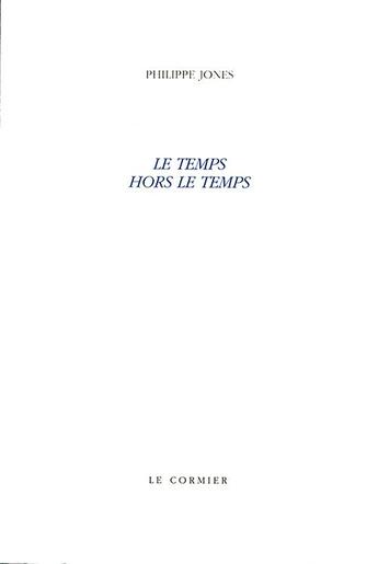 Couverture du livre « Le temps hors le temps » de Philippe Jones aux éditions Cormier