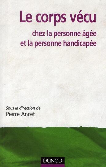 Couverture du livre « Le corps vécu chez les personnes âgées et la personne handicapée » de Pierre Ancet aux éditions Dunod