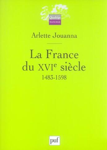 Couverture du livre « La france du xvieme siecle, 1483-1598 » de Arlette Jouanna aux éditions Puf