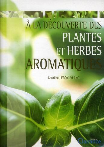 Couverture du livre « Decouverte Des Plantes Et Herbes Aromatiques (A La) » de Caroline Leroy-Vlako aux éditions Clairance