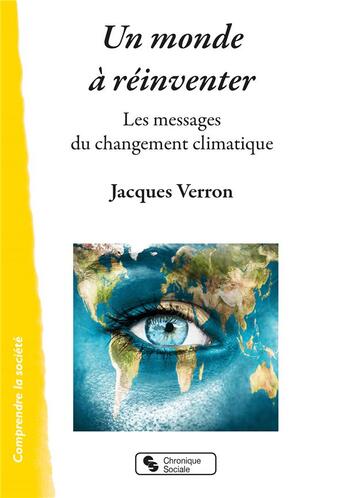 Couverture du livre « Un monde à réinventer ; les messages du changement climatique » de Jacques Verron aux éditions Chronique Sociale