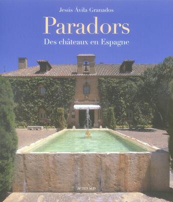 Couverture du livre « Paradores ; des châteaux en Espagne » de Jesus Avila Granados aux éditions Actes Sud