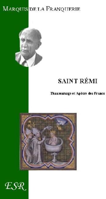 Couverture du livre « Saint Rémi, thaumaturge et apôtre des francs » de Andre De La Franquerie aux éditions Saint-remi