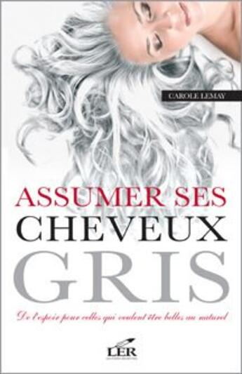 Couverture du livre « Assumer ses cheveux gris » de Carole Lemay aux éditions Les Editeurs Reunis