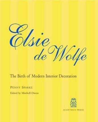 Couverture du livre « Elsie de Wolfe ; the birth of modern interior decoration » de Penny Sparke aux éditions Acanthus