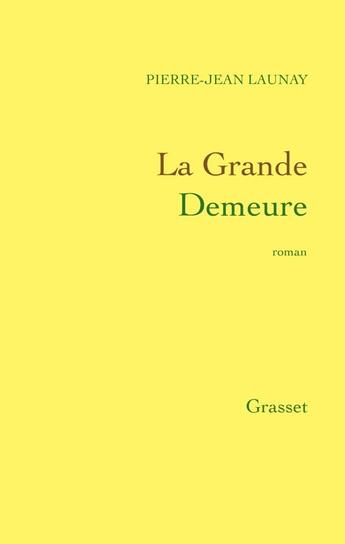 Couverture du livre « La grande demeure » de Pierre-Jean Launay aux éditions Grasset Et Fasquelle