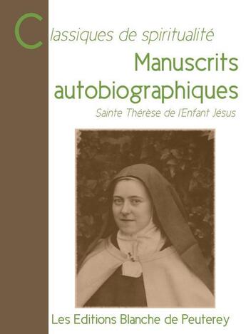Couverture du livre « Manuscrits autobiographiques » de Therese De L'Enfant Jesus aux éditions Les Editions Blanche De Peuterey