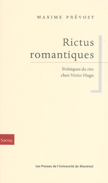 Couverture du livre « Rictus romantiques ; politiques du rire chez Victor Hugo » de Maxime Prevost aux éditions Pu De Montreal