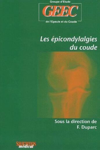 Couverture du livre « Les épicondydalgies du coude » de F Duparc aux éditions Sauramps Medical