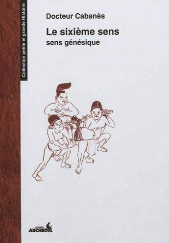Couverture du livre « Le sixième sens ; le sens génésique » de Cabanes aux éditions Archeos