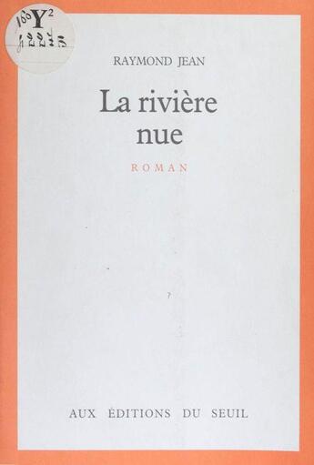 Couverture du livre « La rivière nue » de Raymond Jean aux éditions Seuil