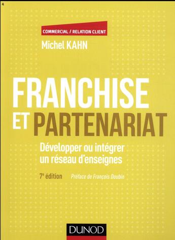 Couverture du livre « Franchise et partenariat ; développer ou intégrer un réseau d'enseignes en commerce organisé indépendant (4e édition) » de Michel Kahn aux éditions Dunod