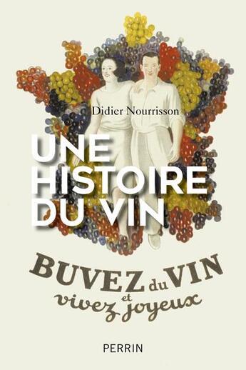 Couverture du livre « Une histoire du vin » de Didier Nourrisson aux éditions Perrin