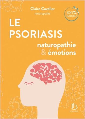 Couverture du livre « Le psoriasis : naturopathie & émotions » de Claire Cavelier aux éditions Ih