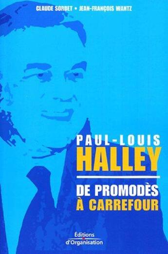 Couverture du livre « Paul-louis halley ; de promodès à carrefour » de Sordet aux éditions Organisation