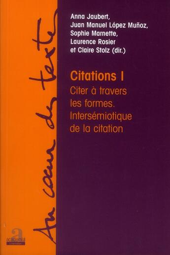 Couverture du livre « Citations 1 ; citer à travers les formes, intersémiotique de la citation » de Lopez Munoz/Rosier aux éditions Academia