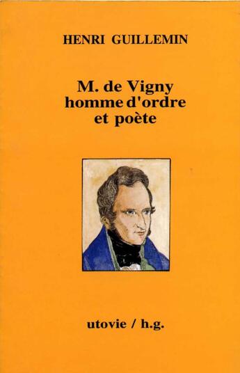 Couverture du livre « Monsieur de vigny ; homme d'ordre et poète » de Henri Guillemin aux éditions Utovie