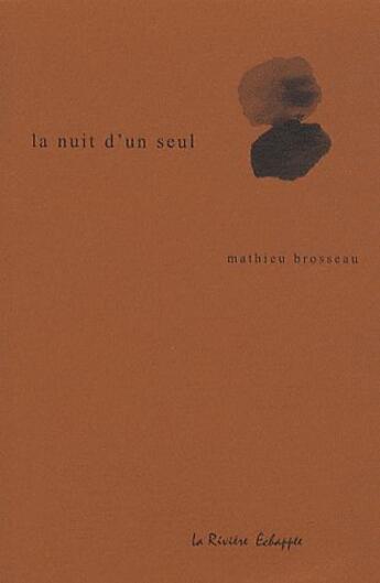 Couverture du livre « La nuit d'un seul » de Mathieu Brosseau aux éditions La Riviere Echappee