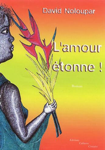 Couverture du livre « L'amour étonne ! » de David Noloupar aux éditions Cultures Croisees