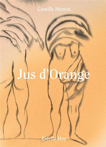 Couverture du livre « Jus d'Orange » de Camille Henrot et Estelle Hoy aux éditions Nero