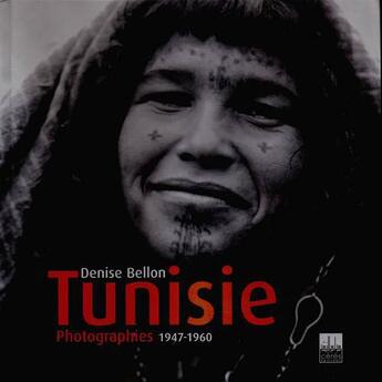 Couverture du livre « Tunisie ; photographies 1947-1960 » de Denise Bellon aux éditions Ceres Editions