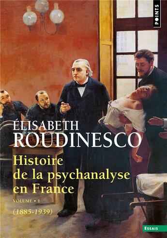 Couverture du livre « Histoire de la psychanalyse en France Tome 1 (1885-1939) » de Elisabeth Roudinesco aux éditions Points