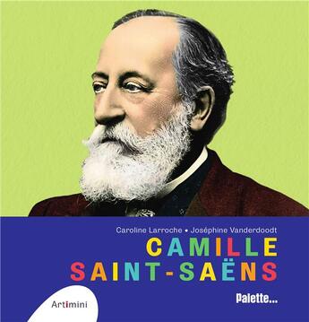 Couverture du livre « Camille Saint Saens » de Caroline Larroche et Josephine Vanderdoodt aux éditions Palette