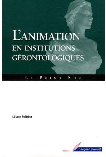 Couverture du livre « L'animation en institutions gérontologiques » de Lilian Poitrine aux éditions Berger-levrault